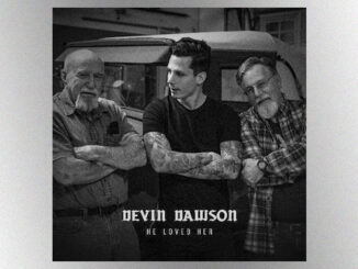 Devin Dawson sets his sights on a simple legacy in “He Loved Her,” a tribute to his grandfather