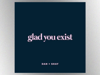 Dan + Shay are grateful and “Glad You Exist” in their feel-good new single